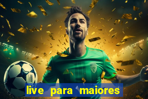 live para maiores de 18